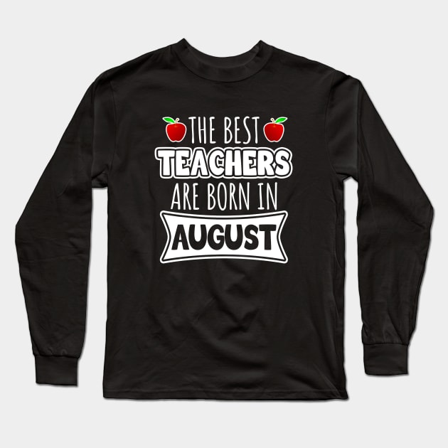 The best teachers are born in August Long Sleeve T-Shirt by LunaMay